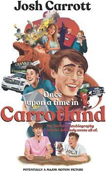 Once Upon A Time In Carrotland: My YouTube Autobiography Which I Definitely Wrote All Of