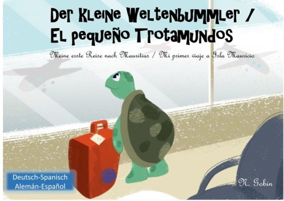 Der kleine Weltenbummler / El pequeno Trotamundos: Zweisprachiges Kinderbuch ab 1 - 6 Jahren (Deutsch - Spanisch) libro bilingue para ninos (aleman - ... / El pequeo Trotamundos, Band 1)