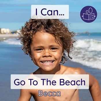 I Can Go To The Beach: An early years introduction to the coast and beach safety (Becca’s ‘I Can Do It!’ Books, Band 6)