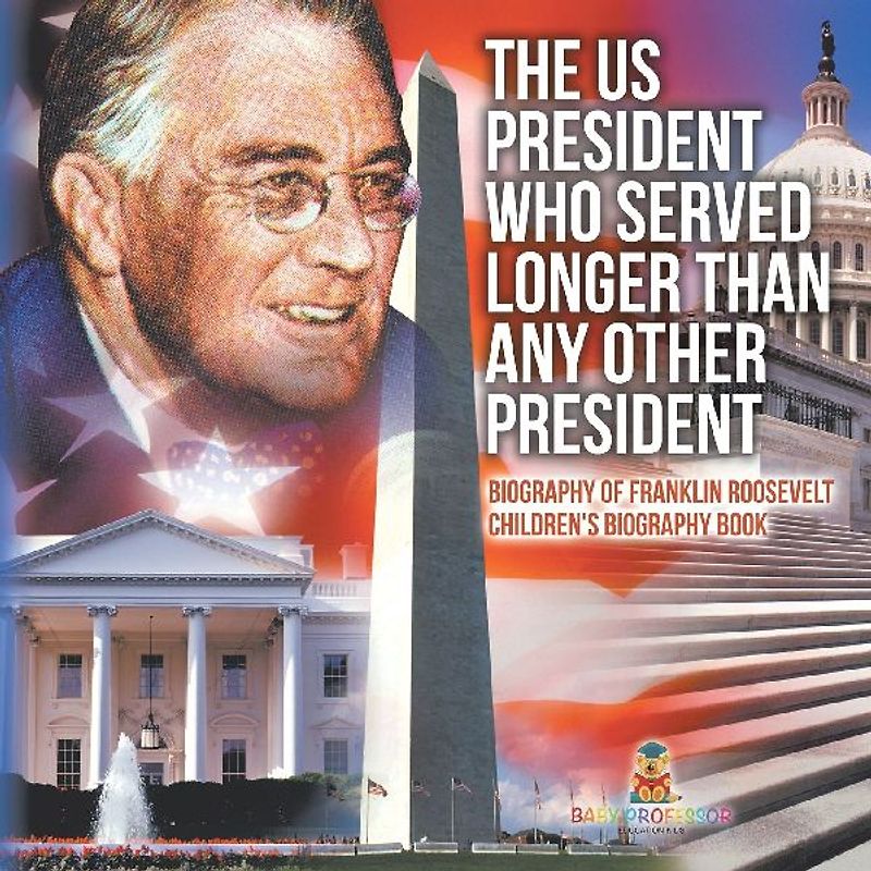 The US President Who Served Longer Than Any Other President - Biography of Franklin Roosevelt | Children's Biography Book