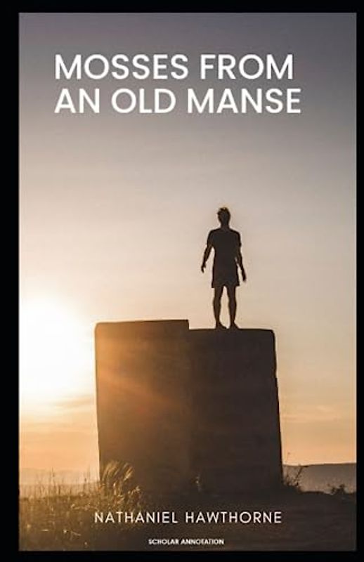 Mosses From an Old Manse : (Scholar Annotation)