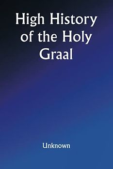 High History of the Holy Graal
