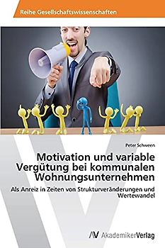 Motivation und variable Vergütung bei kommunalen Wohnungsunternehmen: Als Anreiz in Zeiten von Strukturveränderungen und Wertewandel
