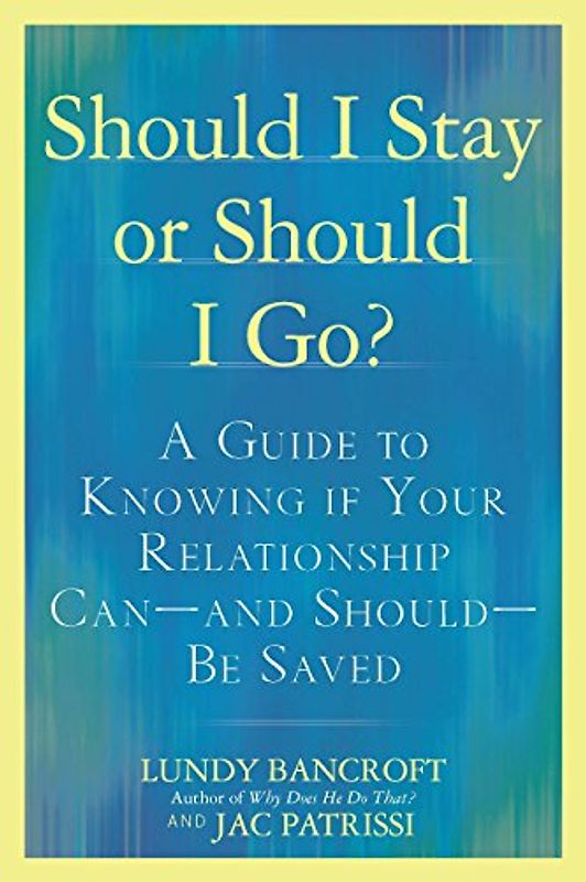 Should I Stay or Should I Go?: A Guide to Knowing if Your Relationship Can--and Should--be Saved