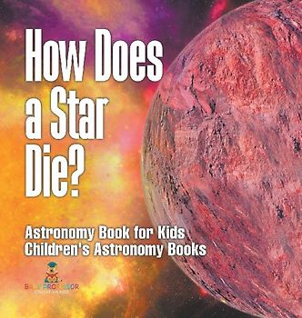 How Does a Star Die? Astronomy Book for Kids | Children's Astronomy Books