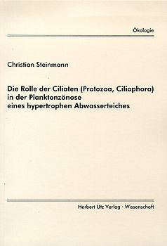 Die Rolle der Ciliaten (Protozoa, Ciliophora) in der Planktonzönose eines hypertrophen Abwasserteiches