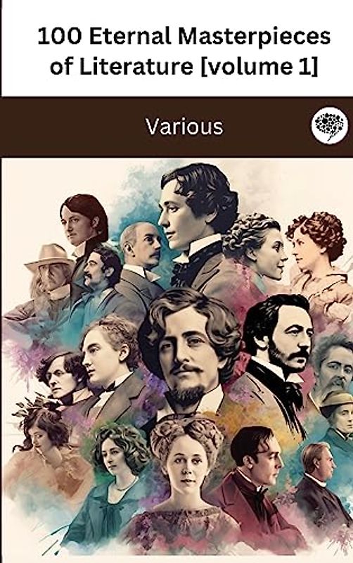 100 Eternal Masterpieces of Literature [volume 1] (100 Books You Must Read Before You Die)