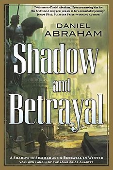 Shadow and Betrayal: A Shadow in Summer, a Betrayal in Winter (The Long Price Quartet)