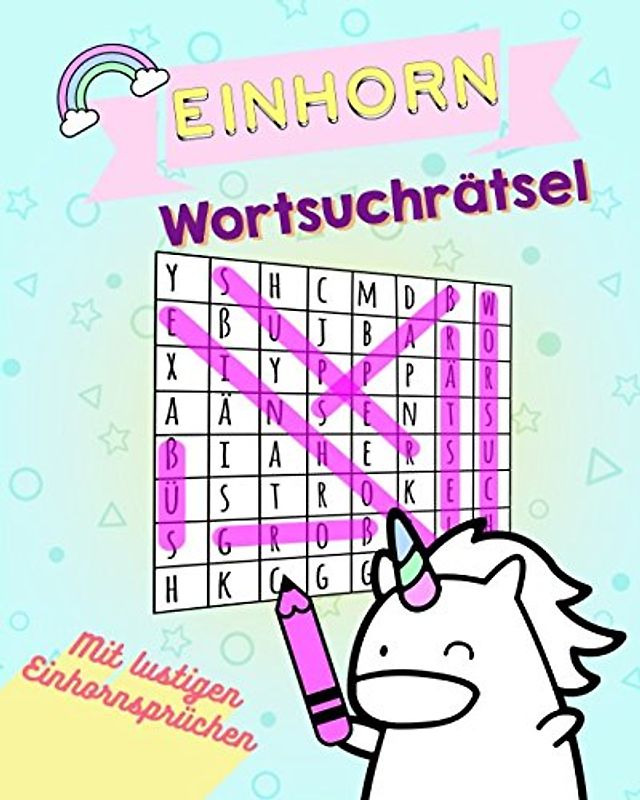 Einhorn Wortsuchrätsel: Mit lustigen Einhornsprüchen - Rätsel machen Spaß - Trainiere Dein Gehirn (Die lustige Wortsuche zum Zeitvertreib. Großdruck Buch für Kinder und Erwachsene, Band 1)