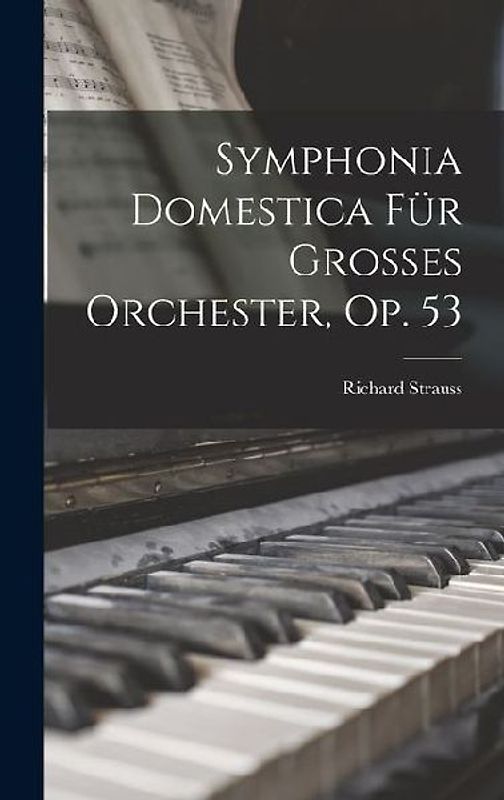 Symphonia Domestica Für Grosses Orchester, Op. 53