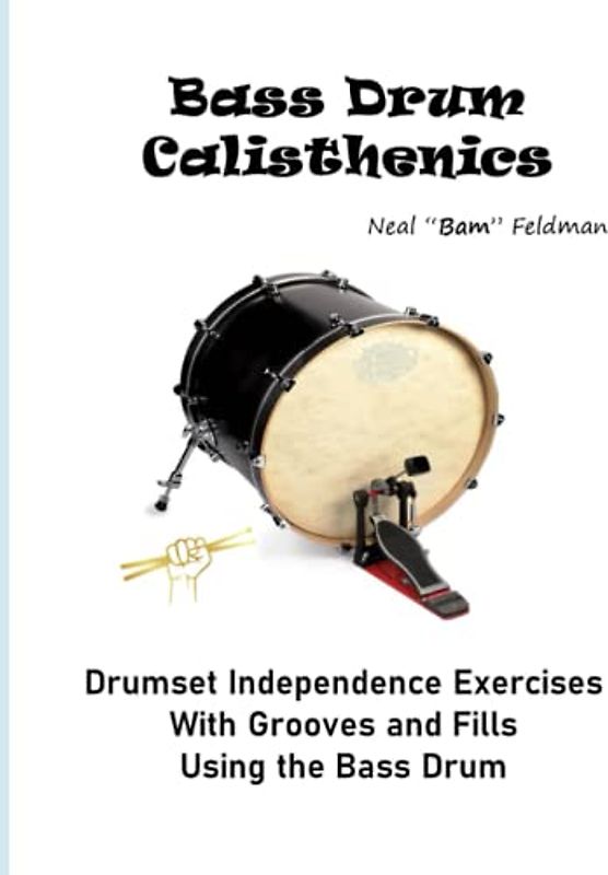 Bass Drum Calisthenics: Drumset Groove and Independence Exercises
