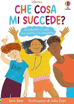 Che cosa mi succede? La pubertà, il corpo che cambia e la sessualità