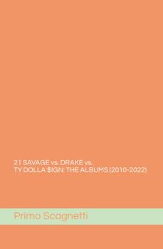 21 SAVAGE vs. DRAKE vs. TY DOLLA $IGN: THE ALBUMS (2010-2022)