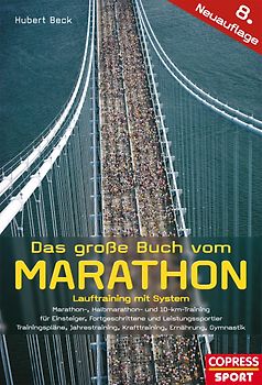 Das große Buch vom Marathon - Lauftraining mit System - Marathon-, Halbmarathon und 10-km-Training - Für Einsteiger, Fortgeschrittene und Leistungssportler - Trainingspläne, Jahrestraining, Krafttraining, Ernährung, Gymnastik