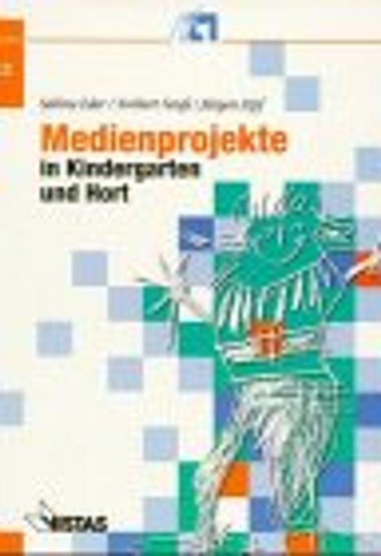 Medienprojekte in Kindergarten und Hort. Das Nachschlagewerk für eine kreative Medienarbeit mit Kindern
