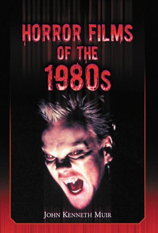 Horror Films of the 1980s - Muir, John Kenneth
