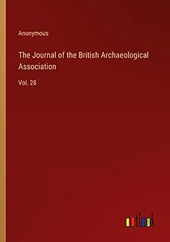 The Journal of the British Archaeological Association: Vol. 28