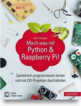 Mach was mit Python & Raspberry Pi!. Spielerisch programmieren lernen und mit DIY-Projekten durchstarten