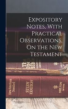 Expository Notes, With Practical Observations, On the New Testament