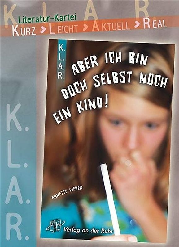 K.L.A.R. - Literatur-Kartei: Aber ich bin doch selbst noch ein Kind!