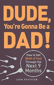 Dude, You're Gonna Be a Dad!