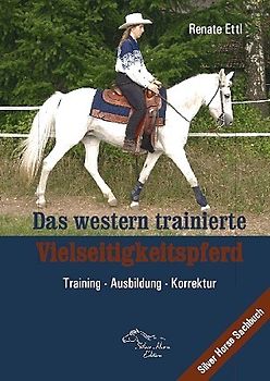 Das western trainierte Vielseitigkeitspferd. Training - Ausbildung - Korrektur