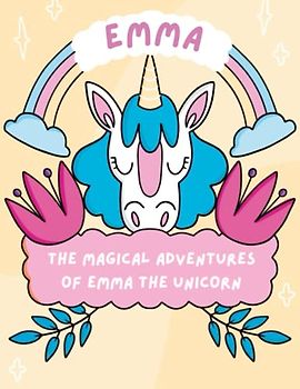 The Magical Adventures of Emma the Unicorn: Discover the Wonders of Friendship and Magic with Emma the Unicorn