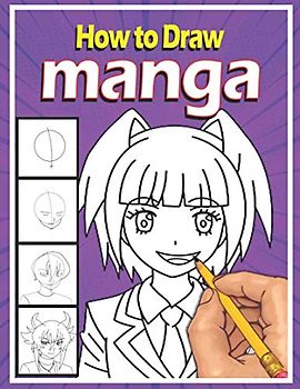 How to Draw Manga: Step by Step Anime Drawing Book for Kids & Adults | Learn to Draw Anime and Manga