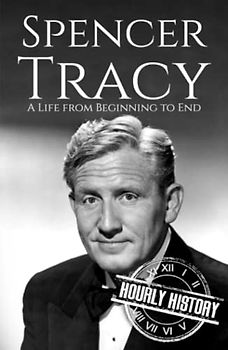 Spencer Tracy: A Life from Beginning to End (Biographies of Actors)