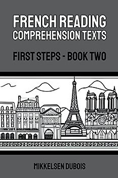 French Reading Comprehension Texts: First Steps - Book Two (French Reading Comprehension Texts for New Language Learners)