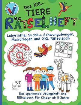 Das XXL-Tiere Rätselheft für Kinder ab 5 Jahre: spannende Übungen, Labyrinthe, Suchbilder, Sudoku, Schwungübungen, tolle Malvorlagen mit Tieren (Vorschule | 1. Klasse)