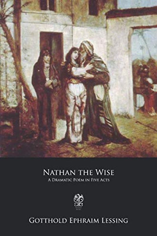 Nathan the Wise: A Dramatic Poem in Five Acts