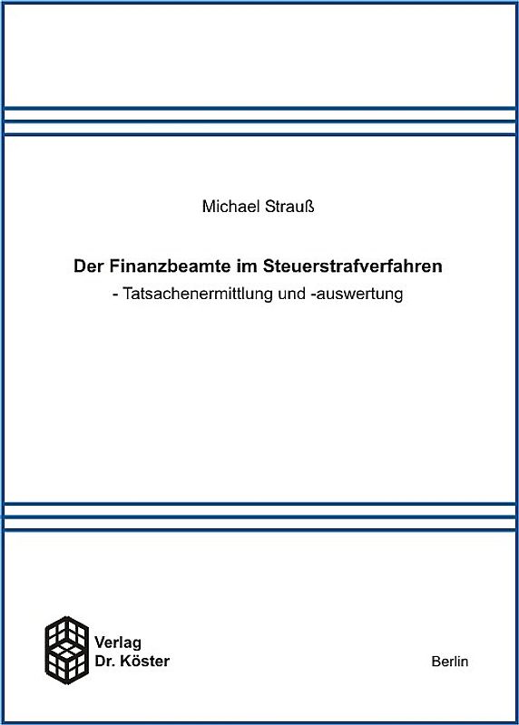 Der Finanzbeamte im Steuerstrafverfahren - Tatsachenermittlung und -auswertung