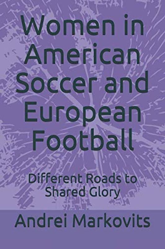 Women in American Soccer and European Football: Different Roads to Shared Glory