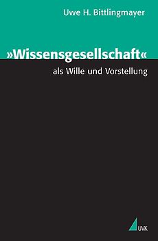 »Wissensgesellschaft« als Wille und Vorstellung