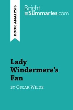 Lady Windermere's Fan by Oscar Wilde (Book Analysis): Detailed Summary, Analysis and Reading Guide (BrightSummaries.com)