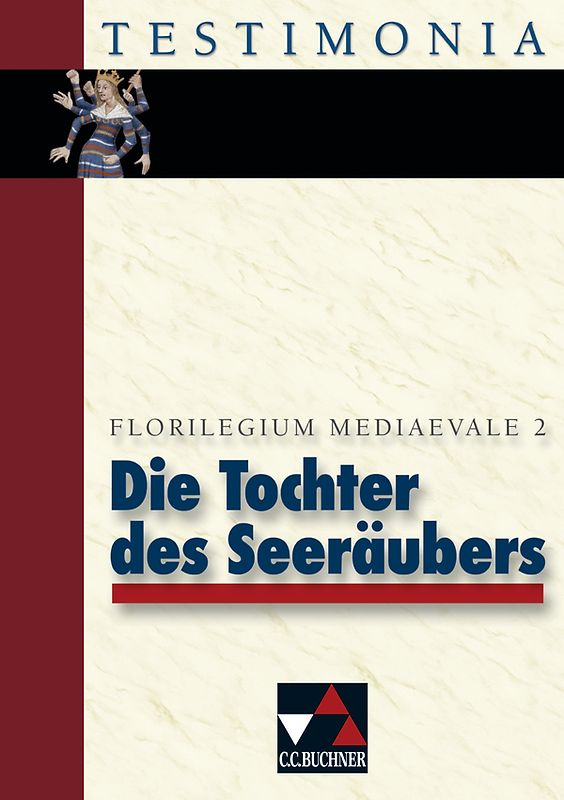 Testimonia / Die Tochter des Seeräubers. und andere starke Frauen. Florilegium mediaevale 2