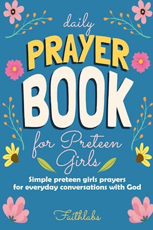 Daily Prayer Book for Preteen Girls: Simple Preteen Girl Prayers for Everyday Conversations with God