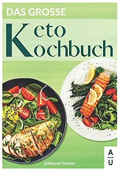 Das große Keto Kochbuch: 90 leckere & vielfältige Keto Rezepte rund um das Thema Ketogene Ernährung. Wie Sie mit der Keto Diät langfristig abnehmen. (inkl. 30 Tage Diätplan & gratis Keto Coaching)