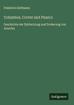 Columbus, Cortez und Pizarro