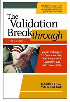 The Validation Breakthrough: Simple Techniques for Communicating with People with Alzheimer's and Other Dementias