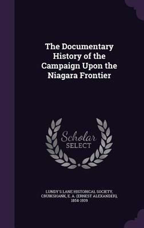 The Documentary History of the Campaign Upon the Niagara Frontier