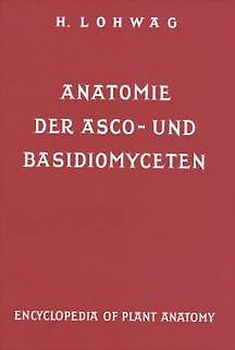 Handbuch der Pflanzenanatomie. Encyclopedia of plant anatomy. Traité d'anatomie végétale / Anatomie der Asco- und Basidiomyceten