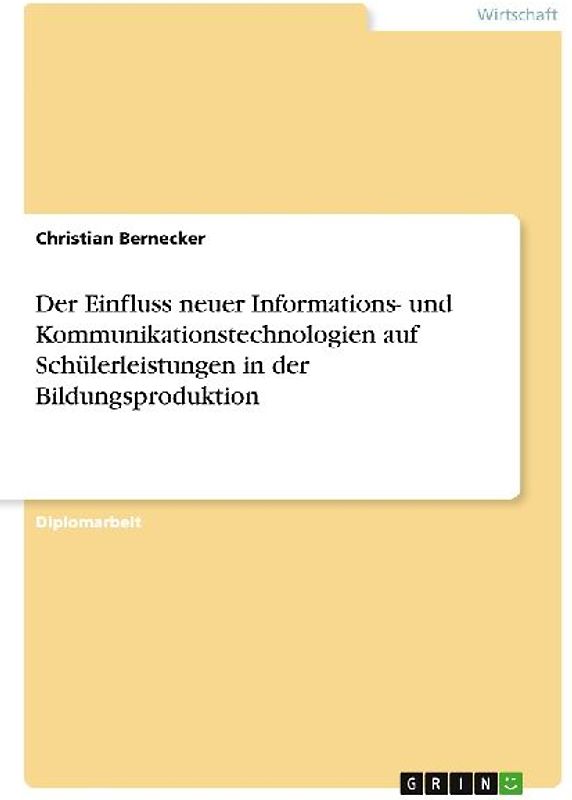 Der Einfluss neuer Informations- und Kommunikationstechnologien auf Schülerleistungen in der Bildungsproduktion