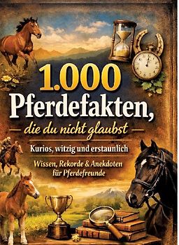 1.000 Pferdefakten, die du nicht glaubst