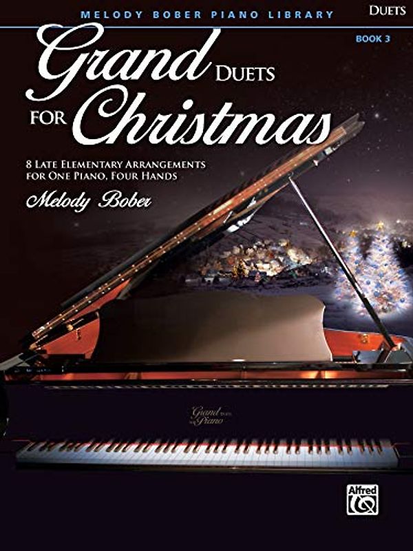 GRAND DUETS FOR CHRISTMAS 3: 8 Late Elementary Arrangements for One Piano, Four Hands (Melody Bober Piano Library)