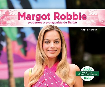 Margot Robbie: Productora Y Protagonista de Barbie (Margot Robbie: Bold Barbie Actress & Producer)
