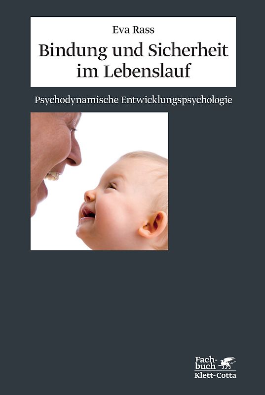 Bindung und Sicherheit im Lebenslauf. Psychodynamische Entwicklungspsychologie