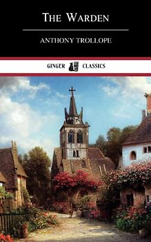 The Warden: Chronicles of Barsetshire, Book 1 (Annotated)