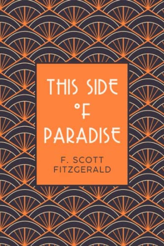 This Side of Paradise: A 1920’s Romantic Coming of Age Novel